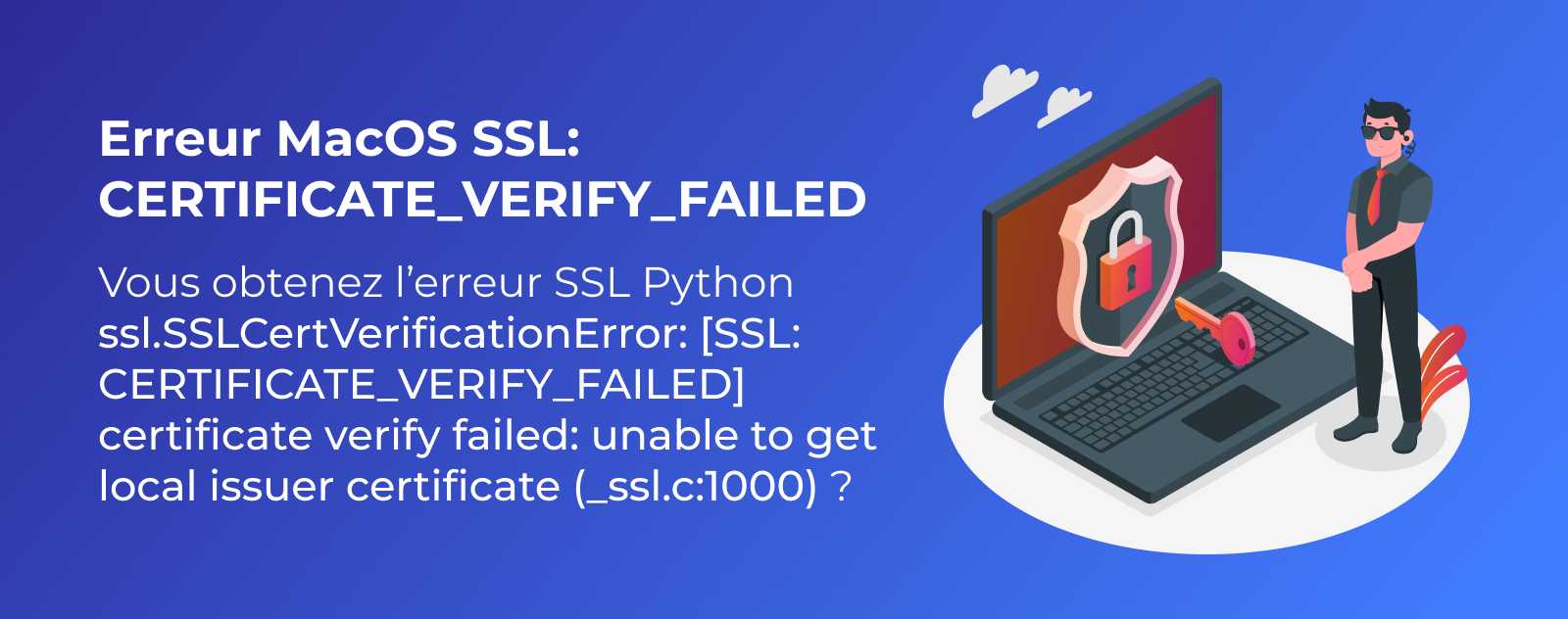 Erreur MacOS SSL: CERTIFICATE_VERIFY_FAILED