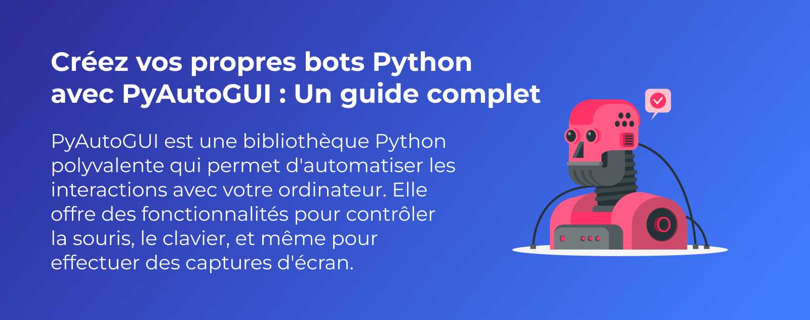 Créez vos propres bots Python avec PyAutoGUI : Un guide complet