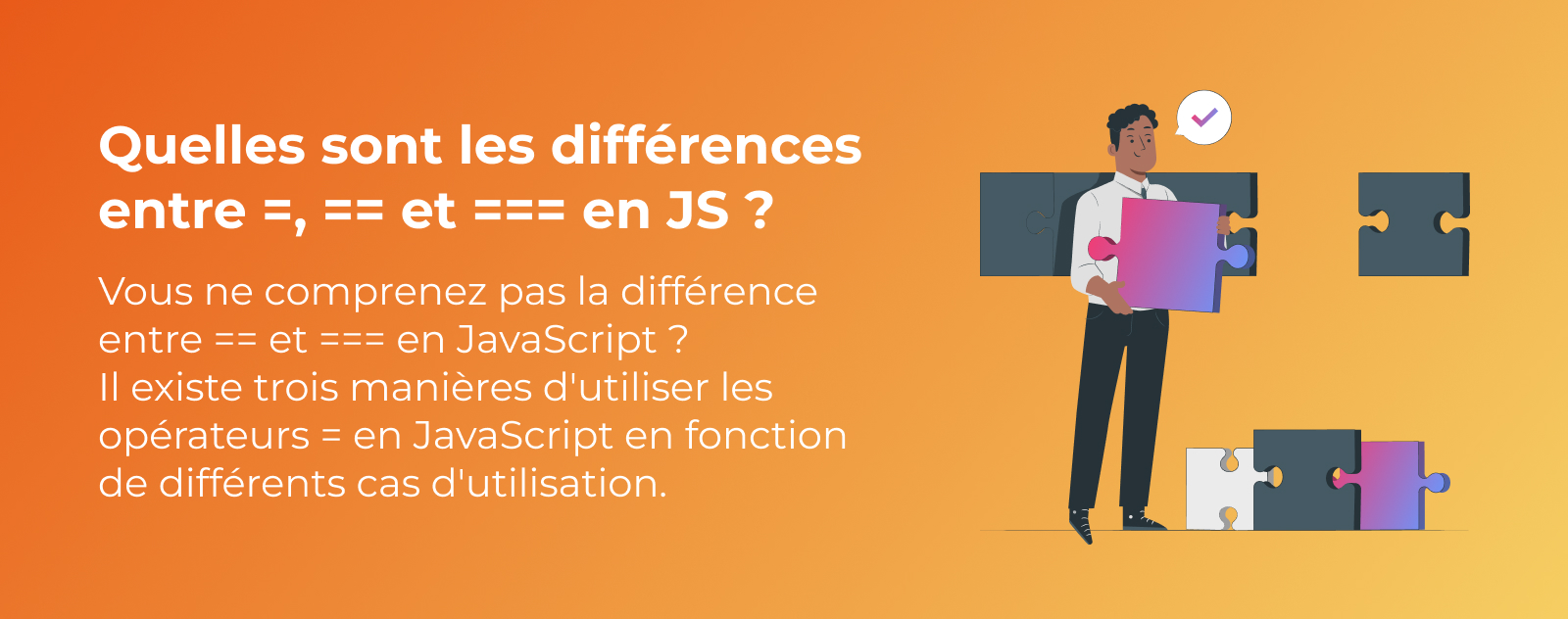 Quelle est la différence entre =, == et === en JavaScript ?