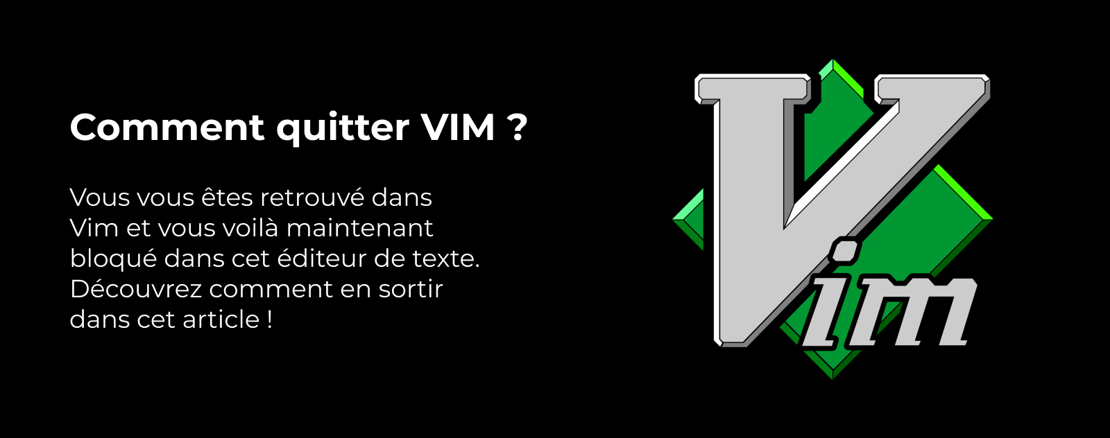 Comment quitter Vim ?