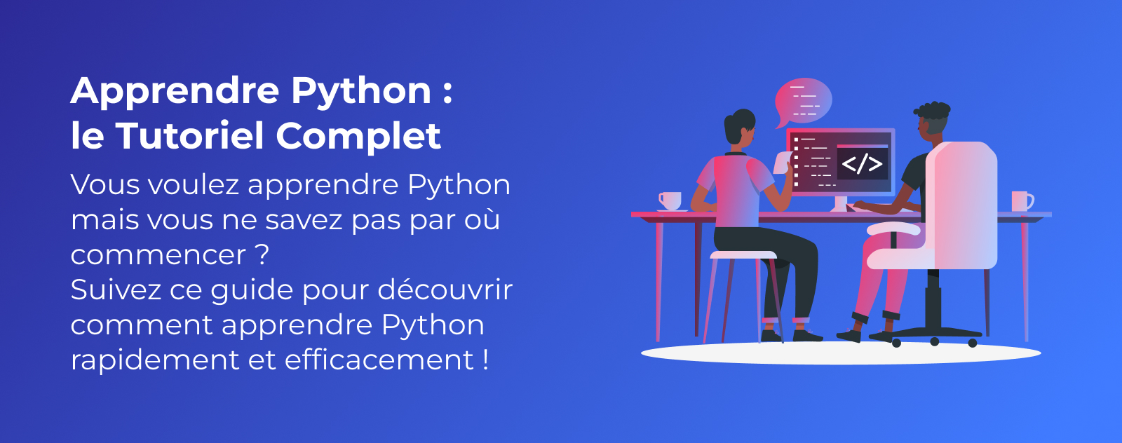 Comment apprendre à coder en Python ? Le Tutoriel Complet