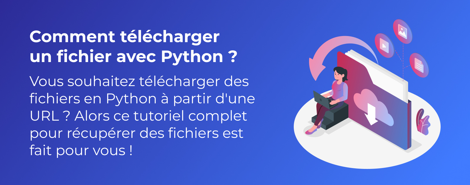 Comment télécharger un fichier avec Python ?