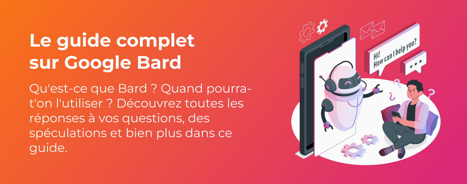 Comment utiliser Bard ? Le guide complet sur l'IA de Google